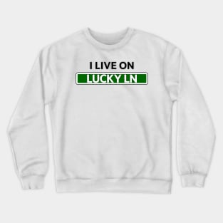 I live on Lucky Ln Crewneck Sweatshirt